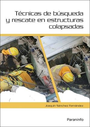 TÉCNICAS DE BÚSQUEDA Y RESCATE EN ESTRUCTURAS COLAPSADAS | 9788428337151 | SÁNCHEZ FERNÁNDEZ, JOSÉ JOAQUÍN