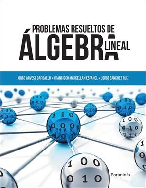 PROBLEMAS RESUELTOS DE ÁLGEBRA LINEAL | 9788428335263 | ARVESU CARBALLO, JORGE / MARCELLÁN ESPAÑOL, FRANCISCO JOSÉ / SÁNCHEZ RUIZ, JORGE