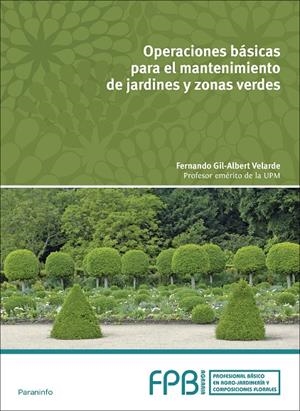 OPERACIONES BÁSICAS PARA EL MANTENIMIENTO DE JARDINES, PARQUES Y ZONAS VERDES | 9788428337229 | GIL-ALBERT VELARDE , FERNANDO