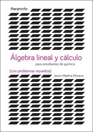 ÁLGEBRA LINEAL Y CÁLCULO PARA ESTUDIANTES DE QUÍMICAS (CON PROBLEMAS RESUELTOS) | 9788428337946 | MEDINA MORENO, JESÚS