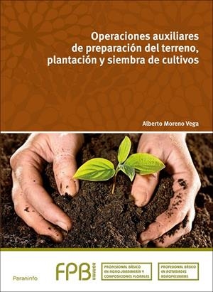 OPERACIONES AUXILIARES DE PREPARACIÓN DEL TERRENO, PLANTACIÓN Y SIEMBRA DE CULTIVOS | 9788497329422 | MORENO VEGA, ALBERTO
