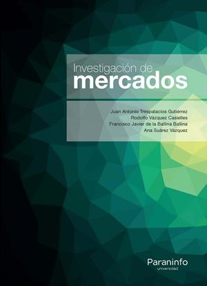 INVESTIGACIÓN DE MERCADOS | 9788428338523 | DE LA BALLINA BALLINA, FRANCISCO JAVIER / SUÁREZ VÁZQUEZ, ANA / TRESPALACIOS GUTIERREZ, JUAN ANTONIO