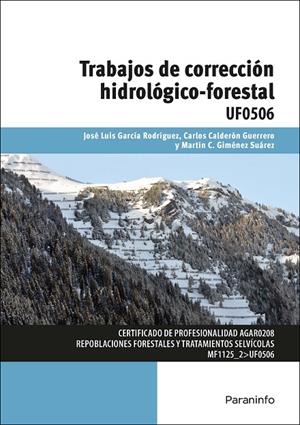 TRABAJOS DE CORRECCIÓN HIDROLÓGICO-FORESTAL | 9788428398732 | GARCÍA RODRÍGUEZ, JOSE LUIS / GIMÉNEZ SUAREZ, MARTÍN CRUZ / CALDERON GUERRERO, CARLOS