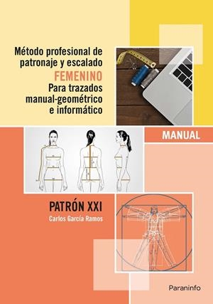MÉTODO PROFESIONAL DE PATRONAJE Y ESCALADO FEMENINO PARA TRAZADOS MANUAL GEOMÉTRICO E INFORMÁTICO. PATRÓN XXI | 9788428396943 | GARCÍA RAMOS, CARLOS