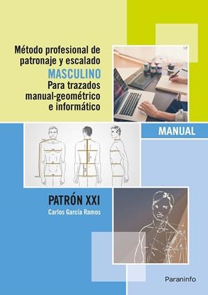 MÉTODO PROFESIONAL DE PATRONAJE Y ESCALADO MASCULINO PARA TRAZADOS MANUAL GEOMÉTRICO E INFORMÁTICO. PATRÓN XXI | 9788428396950 | GARCÍA RAMOS, CARLOS