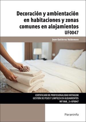 DECORACIÓN Y AMBIENTACIÓN EN HABITACIONES Y ZONAS COMUNES EN ALOJAMIENTOS | 9788428338998 | GUTIÉRREZ VALDEMORO, JUAN