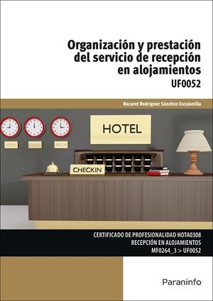 ORGANIZACIÓN Y PRESTACIÓN DEL SERVICIO DE RECEPCIÓN EN ALOJAMIENTOS | 9788428396547 | RODRIGUEZ SANCHEZ ESCALONILLA, NAZARET