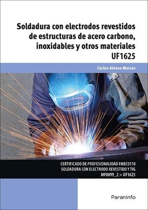 SOLDADURA CON ELECTRODOS REVESTIDOS DE ESTRUCTURAS DE ACERO CARBONO, INOXIDABLES Y OTROS MATERIALES | 9788428398510 | ALONSO MARCOS, CARLOS