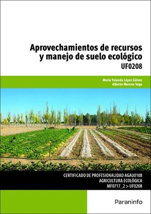 APROVECHAMIENTOS DE RECURSOS Y MANEJO DE SUELO ECOLÓGICO | 9788428334327 | LOPEZ GALVEZ, MARIA YOLANDA / MORENO VEGA, ALBERTO