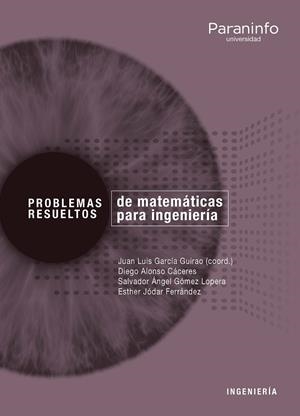 PROBLEMAS RESUELTOS DE MATEMÁTICA APLICADA PARA INGENIERÍA | 9788428338967 | ALONSO CÁCERES, DIEGO / GÓMEZ LOPERA, SALVADOR ÁNGEL / GARCÍA GUIRAO, JUAN LUIS / JÓDAR FERRÁNDEZ, E