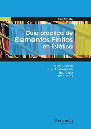 GUÍA PRÁCTICA DE ELEMENTOS FINITOS EN ESTÁTICA | 9788428340335 | ABASOLO BILBAO, MIKEL / AGUIRREBEITIA CELAYA, JOSU / CORIA MARTÍNEZ, IBAI / HERAS MIGUEL, IKER