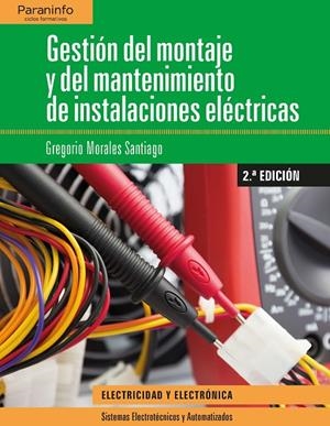 GESTIÓN DEL MONTAJE Y MANTENIMIENTO DE INSTALACIONES ELÉCTRICAS 2.ª EDICIÓN | 9788428340069 | MORALES SANTIAGO, GREGORIO