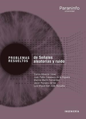 PROBLEMAS RESUELTOS DE SEÑALES ALEATORIAS Y RUIDO | 9788428340625 | ALBEROLA LÓPEZ, CARLOS / CASASECA DE LA HIGUERA, JUAN PABLO / MARTÍN FERNÁNDEZ, MARCOS ANTONIO