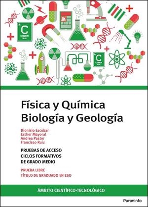 TEMARIO PRUEBAS DE ACCESO A CICLOS FORMATIVOS DE GRADO MEDIO. ÁMBITO CIENTÍFICO-TECNOLÓGICO. BIOLOGÍA Y GEOLOGÍA. FÍSICA Y QUÍMICA. | 9788428344869 | ESCOBAR, DIONISIO / MAYORAL, ESTHER / PASTOR, ANDREA / RUIZ CASADO, FRANCISCO