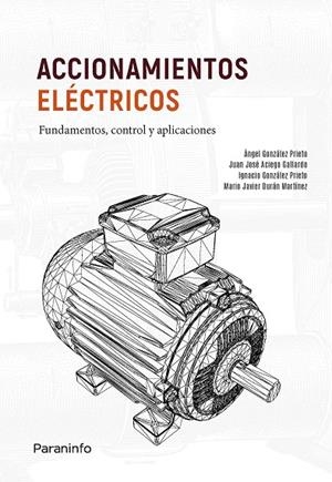 ACCIONAMIENTOS ELÉCTRICOS. FUNDAMENTOS, CONTROL Y APLICACIONES | 9788413665207 | GONZÁLEZ PRIETO, ÁNGEL / GONZÁLEZ PRIETO, IGNACIO / DURÁN MARTÍNEZ, MARIO JAVIER / ACIEGO GALLARDO, 