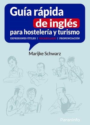 GUÍA RÁPIDA DE INGLÉS PARA HOSTELERÍA Y TURISMO. EXPRESIONES ÚTILES | VOCABULARIO | PRONUNCIACIÓN | 9788413668758 | SCHWARZ -, MARIJKE