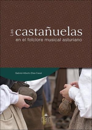 CASTAÑUELAS EN EL FOLCLORE MUSICAL ASTURIANO, LAS | 9788416093342 | ELIAS CASAL, GABRIEL ALBERTO / ELÍAS CASAL, GABRIEL ALBERTO / ELIAS CASAL, GABRIEL ALBERTO / ELÍAS C