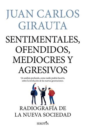 SENTIMENTALES, OFENDIDOS, MEDIOCRES Y AGRESIVOS | 9788418414398 | GIRAUTA, JUAN CARLOS