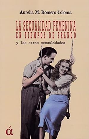 SEXUALIDAD FEMENINA EN TIEMPOS DE FRANCO, LA | 9788412396362 | ROMERO COLOMA, AURELIA M.