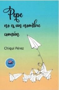 PEPE NO ES UN NOMBRE COMUN | 9788412558463 | PEREZ, CHIQUI