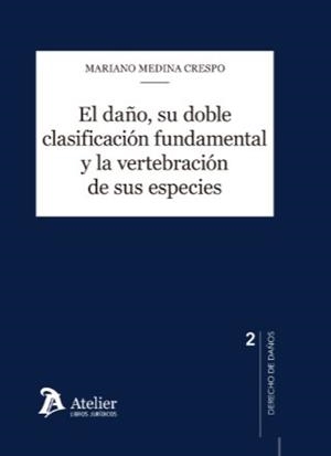 DAÑO, SU DOBLE CLASIFICACION FUNDAMENTAL Y LA VERTEBRACIÓN DE SUS ESPECIES, EL | 9788418780233 | MEDINA CRESPO, MARIANO