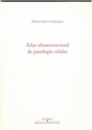ATLAS ULTRAESTRUCTURAL DE PATALOGIA CELULAR | 9788499276908 | BLANCO RODRIGUEZ, ALFONSO