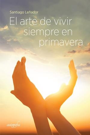 ARTE DE VIVIR SIEMPRE EN PRIMAVERA, EL | 9788419300195 | LEÑADOR, SANTIAGO