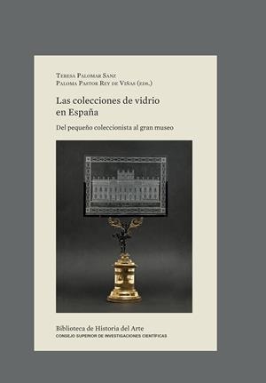 COLECCIONES DE VIDRIO EN ESPAÑA, LAS. DEL PEQUEÑO COLECCIONISTA AL GRAN MUSEO | 9788400109967