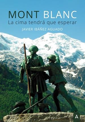 MONT BLANC LA CIMA TENDRA QUE ESPERAR | 9788419285546 | IBAÑEZ AGUADO, JAVIER