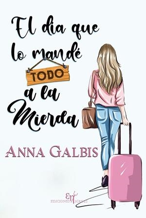 DÍA QUE LO MANDÉ TODO A LA MIERDA, EL | 9788412489576 | GALBIS CLEMENTE, ANNA