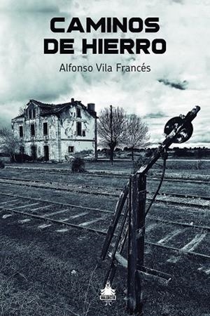 CAMINOS DE HIERRO | 9788494889783 | VILA FRANCÉS, ALFONSO