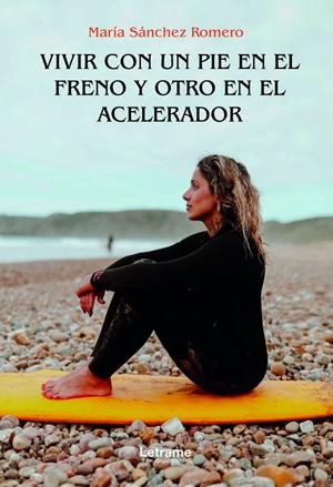 VIVIR CON UN PIE EN EL FRENO Y OTRO EN EL ACELERADOR | 9788411148627 | SÁNCHEZ ROMERO, MARÍA