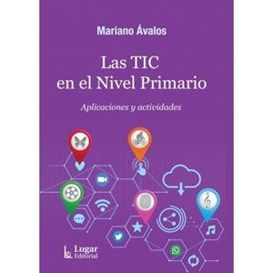 TIC EN EL NIVEL PRIMARIO, LAS. APLICACIONES Y ACTIVIDADES | 9789508927620 | AVALOS, MARIANO