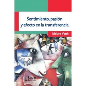 SENTIMIENTO, PASION Y AFECTO EN LA TRANSFERENCIA | 9789508927590 | VEGH, ISIDORO