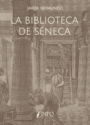 BIBLIOTECA DE SENECA, LA | 9788418975820 | REYMUNDO, JAVIER