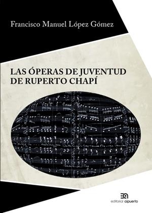 ÓPERAS DE JUVENTUD DE RUPERTO CHAPÍ, LAS | 9788438105283 | LOPEZ GOMEZ, FRANCISCO MANUEL;