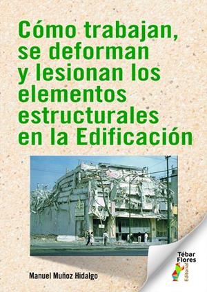 CÓMO TRABAJAN, SE DEFORMAN Y LESIONAN LOS ELEMENTOS ESTRUCTURALES EN LA EDIFICACIÓN | 9788473608435 | MUÑOZ HIDALGO, MANUEL