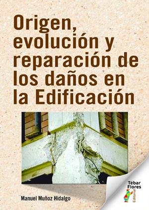 ORIGEN, EVOLUCIÓN Y REPARACIÓN DE LOS DAÑOS EN LA EDIFICACIÓN | 9788473608374 | MUÑOZ HIDALGO, MANUEL