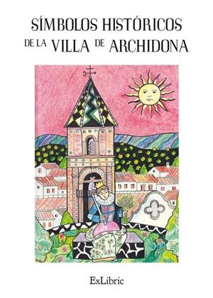 SIMBOLOS HISTORICOS DE LA VILLA DE ARCHIDONA | 9788419269317 | NUEVO ABALOS, JOSE LUIS