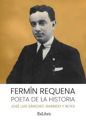 FERMIN REQUENA POETA DE LA HISTORIA | 9788419269379 | SANCHEZ GARRIDO Y REYES, JOSE LUIS