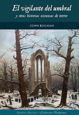 VIGILANTE DEL UMBRAL Y OTRAS HISTORIAS ESCOCESAS DE TERROR, EL | 9788418320781 | BUCHAN, JOHN