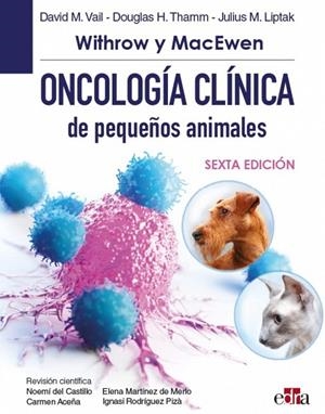 WITHROW Y MACEWEN  ONCOLOGÍA CLÍNICA DE PEQUEÑOS ANIMALES, 6.ª ED. | 9788418706578 | VAIL, DAVID M. / THAMM, DOUGLAS H. / LIPTAK, JULIUS M.