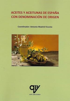 ACEITES Y ACEITUNAS DE ESPAÑA CON DENOMINACIÓN DE ORIGEN | 9788412152388 | MADRID VICENTE, ANTONIO