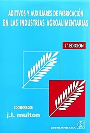 ADITIVOS Y AUXILIARES DE FABRICACIÓN EN LAS INDUSTRIAS AGROALIMENTARIAS | 9788420008974 | MULTON, J. L.
