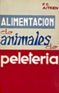 ALIMENTACIÓN DE ANIMALES DE PELETERÍA | 9788420001197 | AITKEN, F. C.