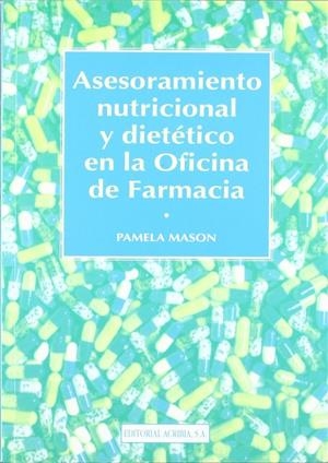 ASESORAMIENTO NUTRICIONAL Y DIETÉTICO EN LA OFICINA DE FARMACIA | 9788420007816 | MASON, PAMELA