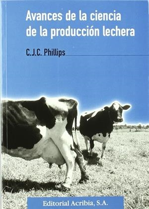AVANCES DE LA CIENCIA DE LA PRODUCCIÓN LECHERA | 9788420008578 | PHILLIPS, C. J. C.