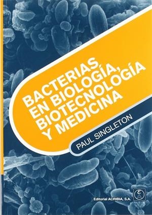 BACTERIAS EN BIOLOGÍA, BIOTECNOLOGÍA Y MEDICINA | 9788420010243 | SINGLETON, PAUL