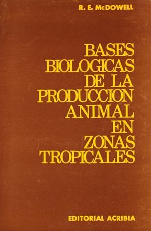 BASES BIOLÓGICAS DE LA PRODUCCIÓN ANIMAL EN ZONAS TROPICALES | 9788420003603 | MAC DOWELL, R. E.