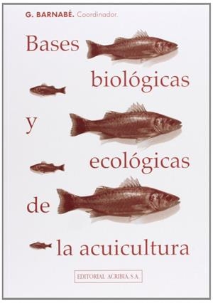 BASES BIOLÓGICAS Y ECOLÓGICAS DE LA ACUICULTURA | 9788420008080 | BARNABE, G.